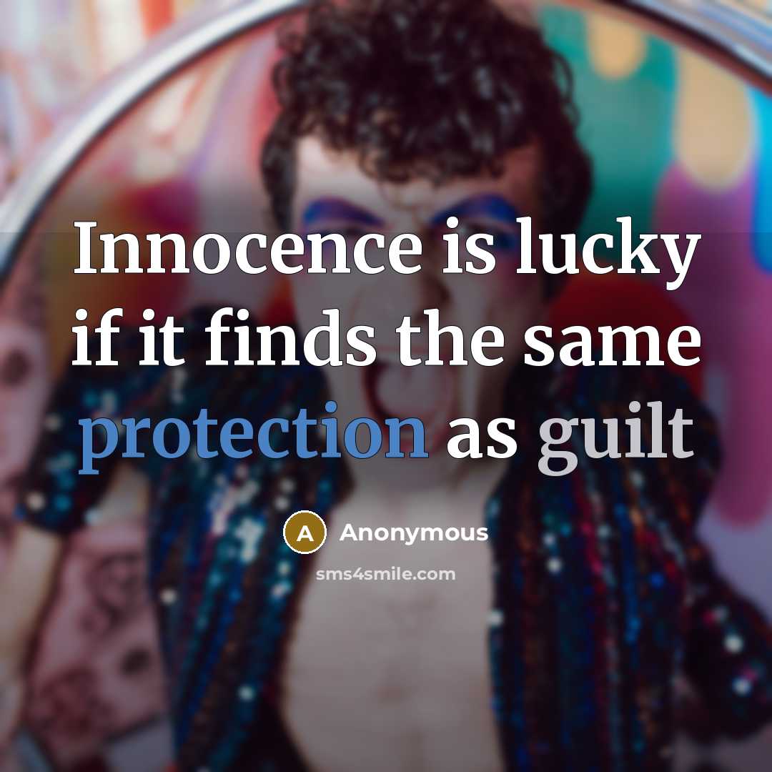“Innocence is lucky if it finds the same protection as guilt” quote by Anonymous
