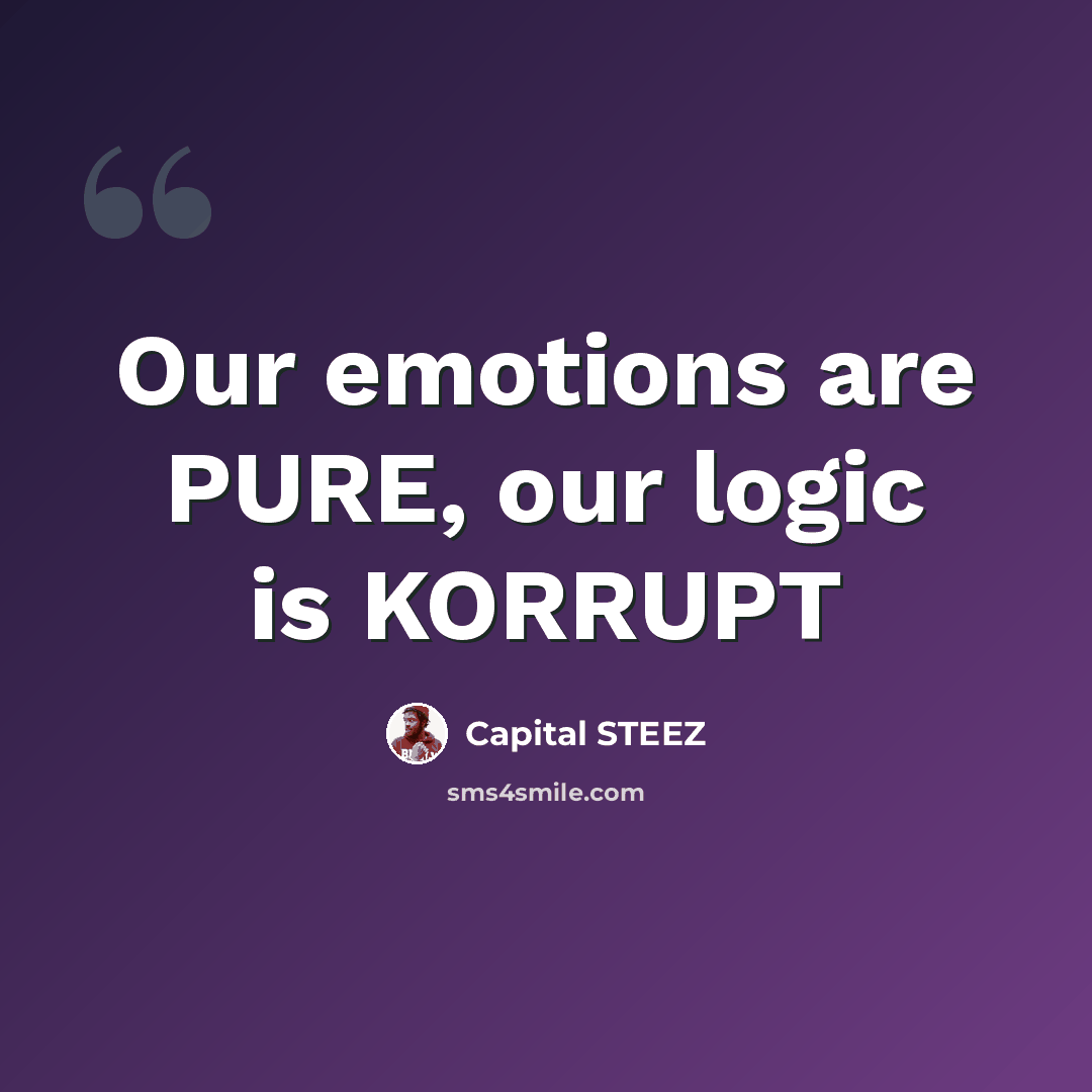 “Our emotions are PURE, our logic is KORRUPT” quote by Capital STEEZ