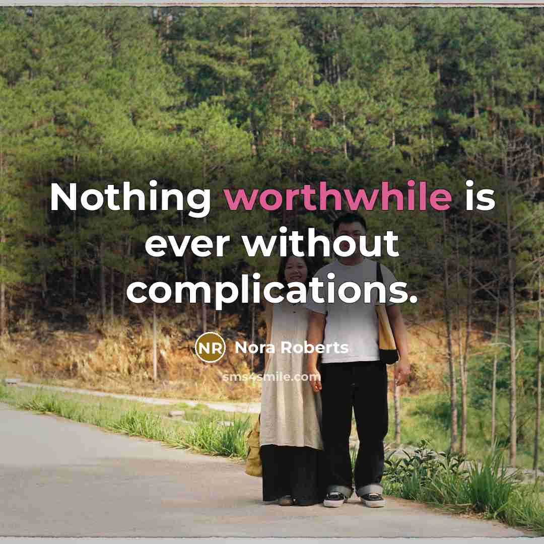 “Nothing worthwhile is ever without complications.” quote by Nora Roberts