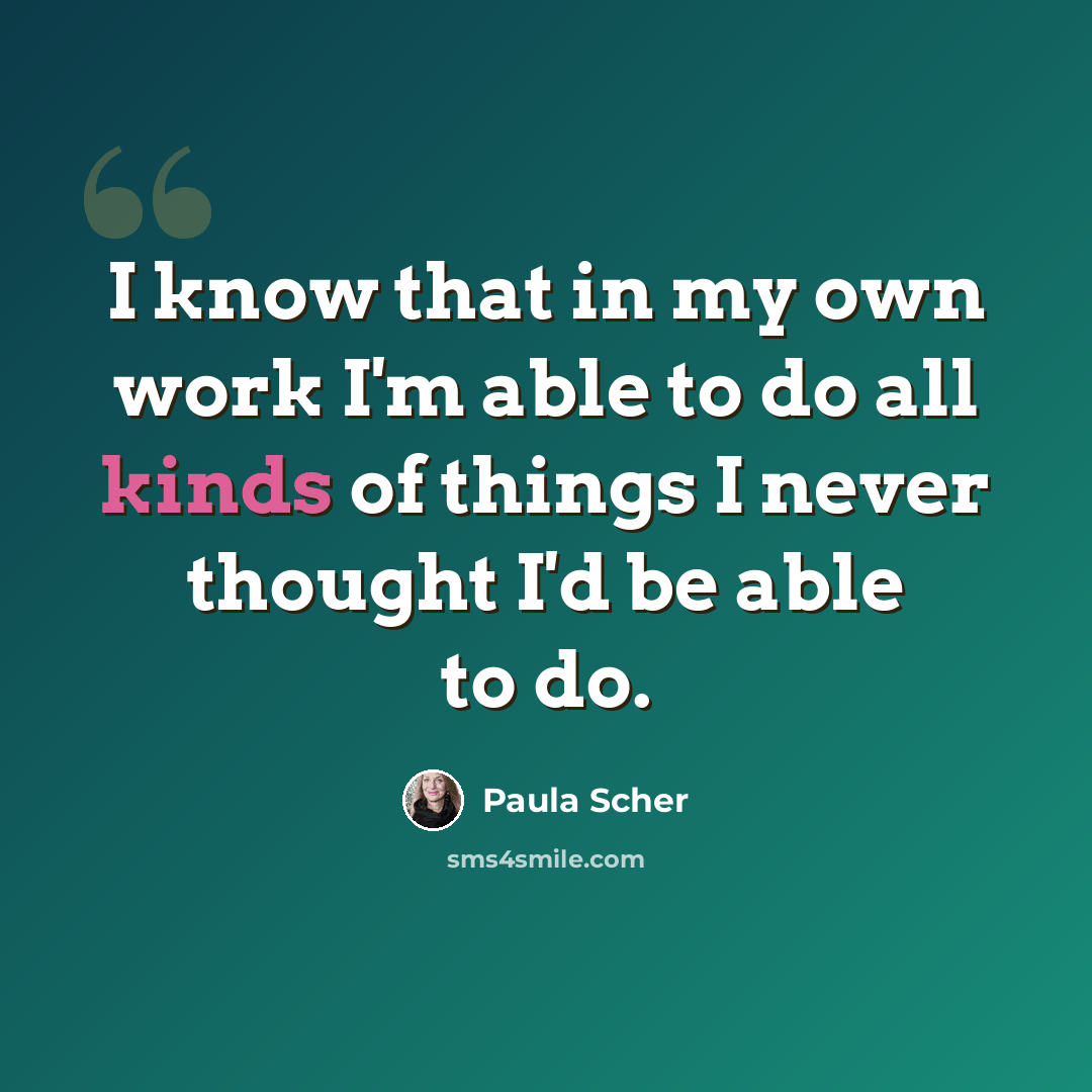 “I know that in my own work I'm able to do all kinds of things I never thought I'd be able to do.” quote by Paula Scher