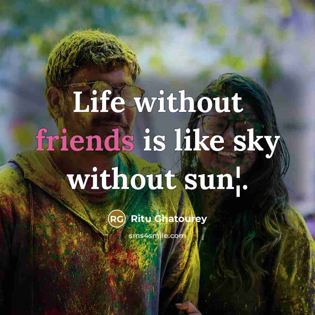 “Life without friends is like sky without sun¦.” quote by Ritu Ghatourey