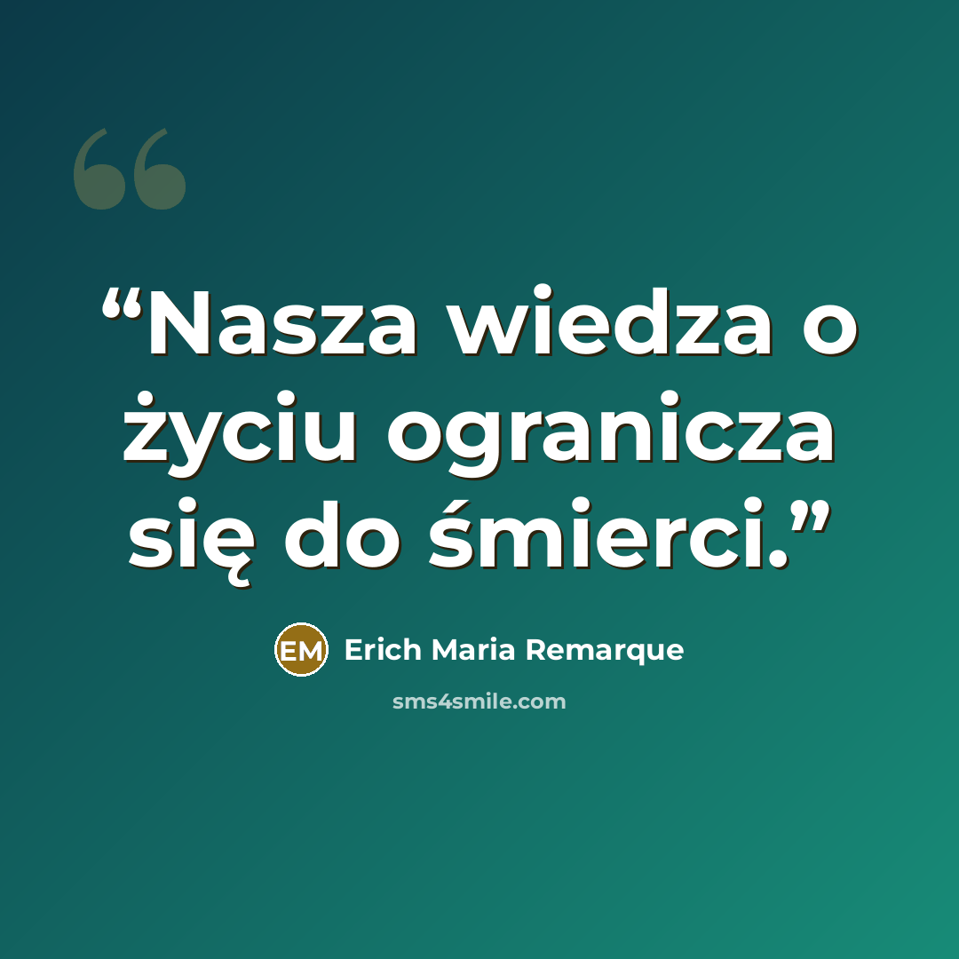 “Nasza wiedza o życiu ogranicza się do śmierci.” quote by Erich Maria Remarque