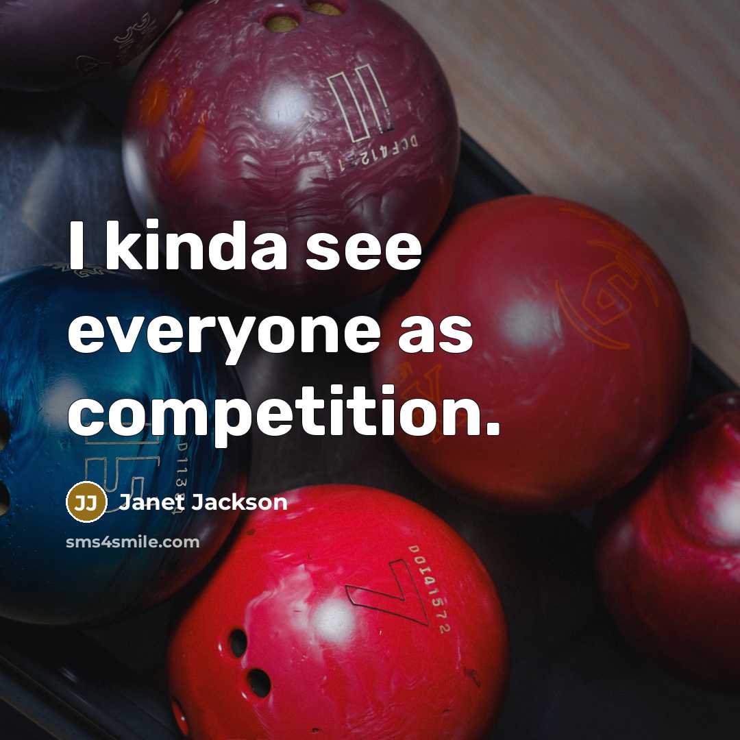 “I kinda see everyone as competition.” quote by Janet Jackson