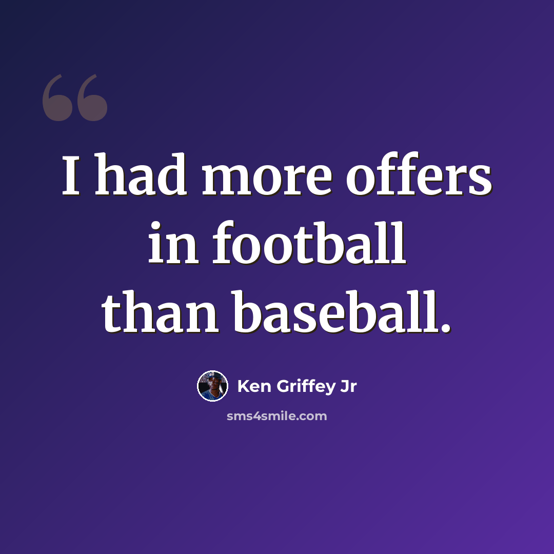 “I had more offers in football than baseball.” quote by Ken Griffey Jr
