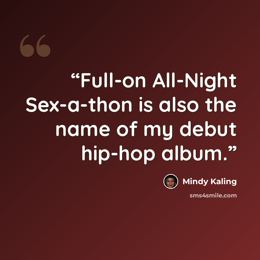 “Full-on All-Night Sex-a-thon is also the name of my debut hip-hop album.” quote by Mindy Kaling