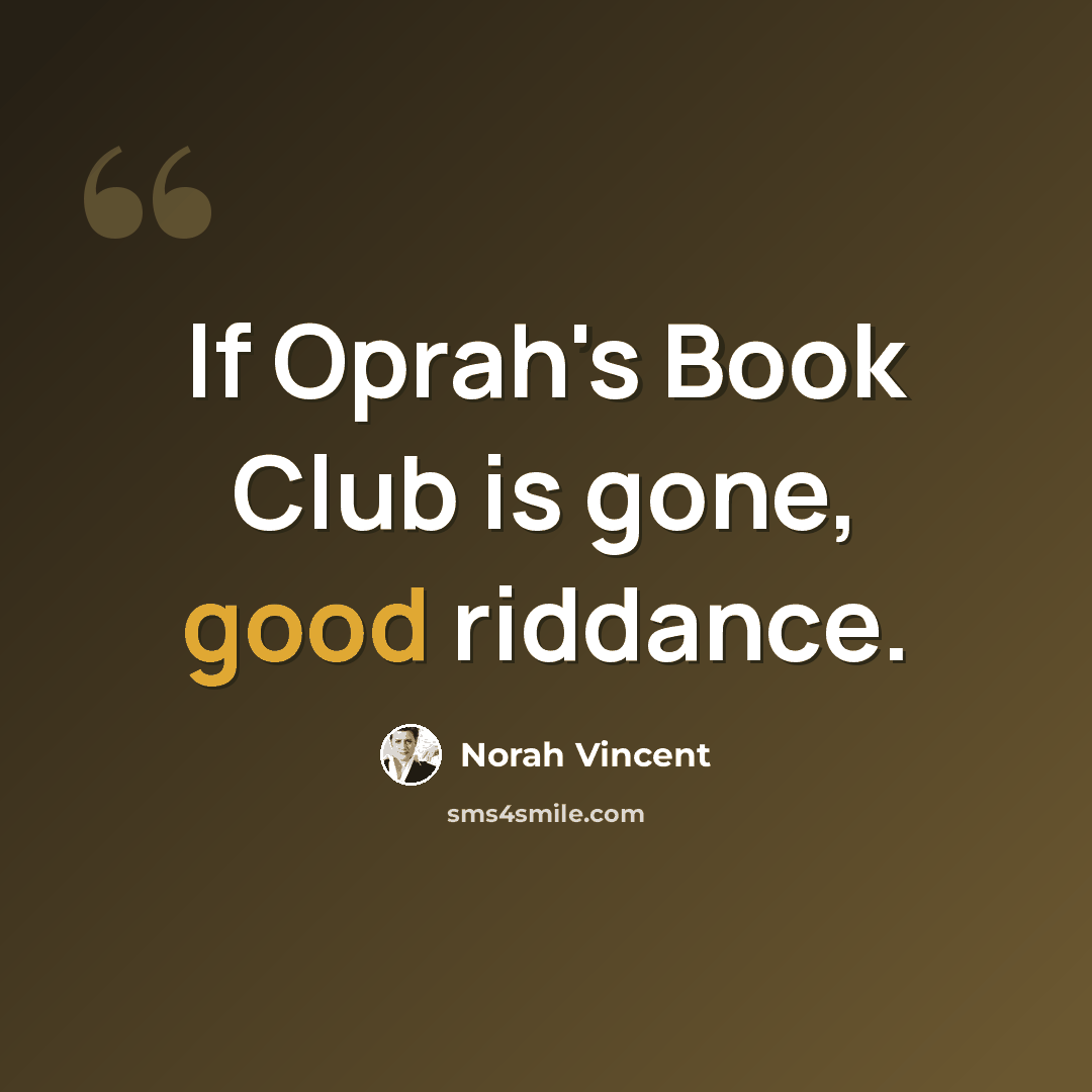 “If Oprah's Book Club is gone, good riddance.” quote by Norah Vincent