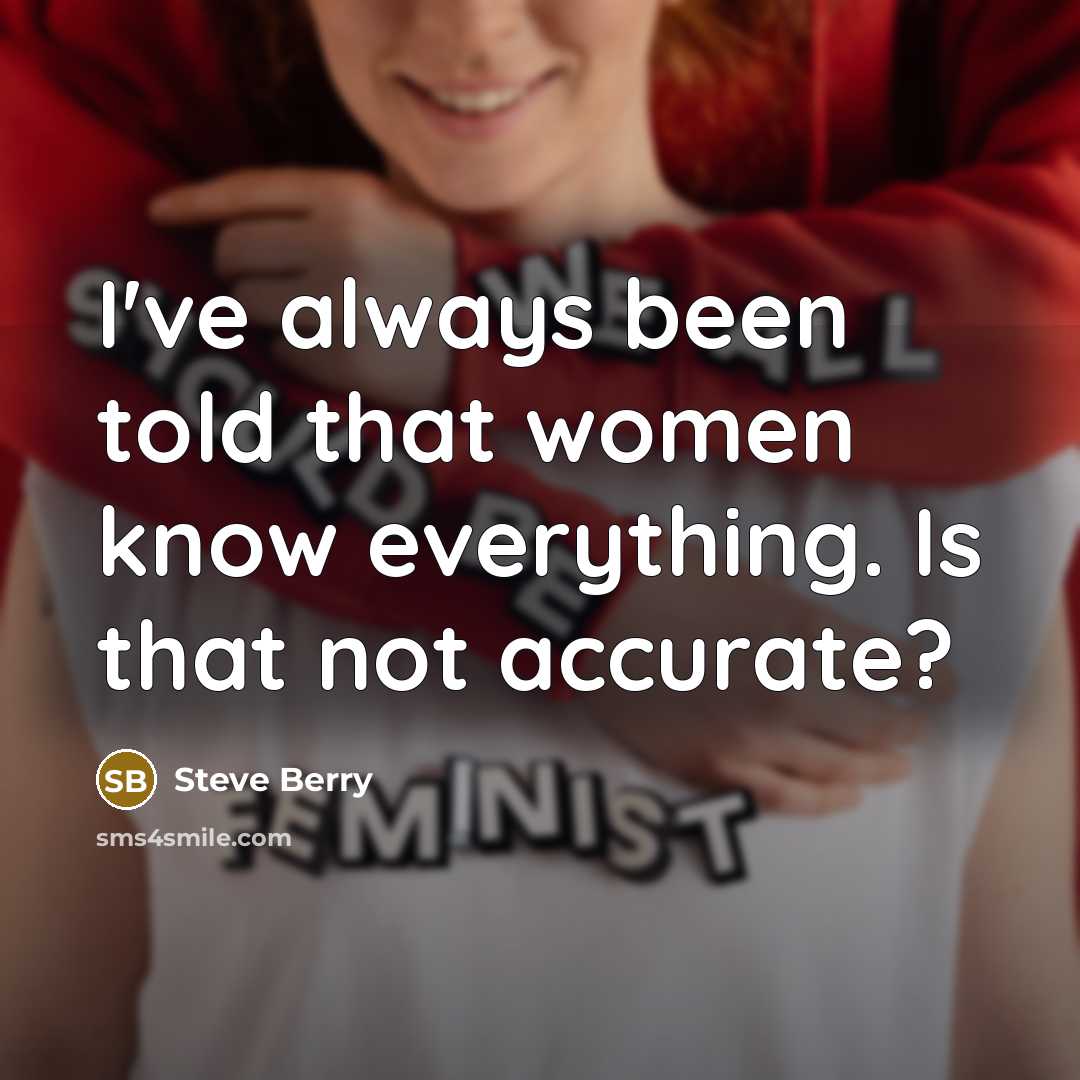 “I've always been told that women know everything. Is that not accurate?” quote by Steve Berry