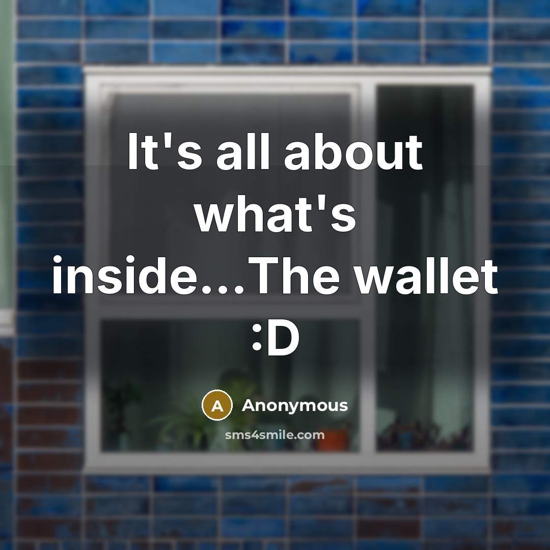 “It's all about what's inside…The wallet :D” quote by Anonymous