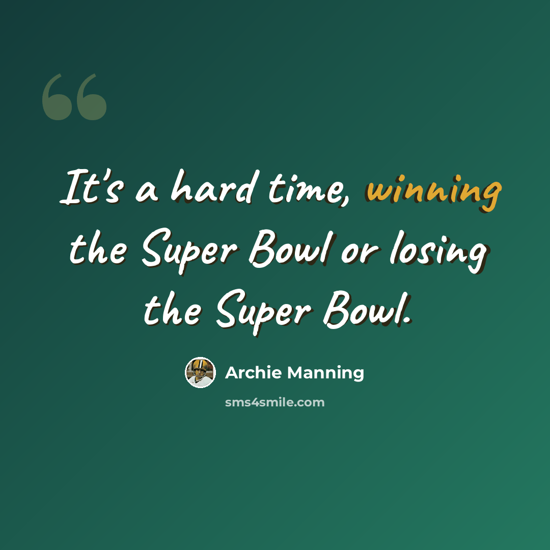 “It's a hard time, winning the Super Bowl or losing the Super Bowl.” quote by Archie Manning