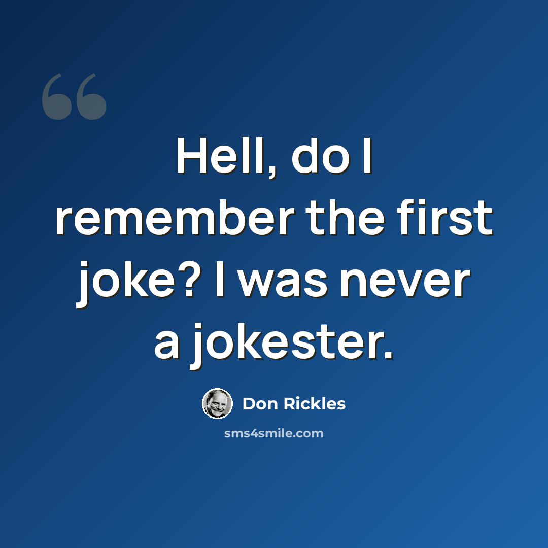“Hell, do I remember the first joke? I was never a jokester.” quote by Don Rickles