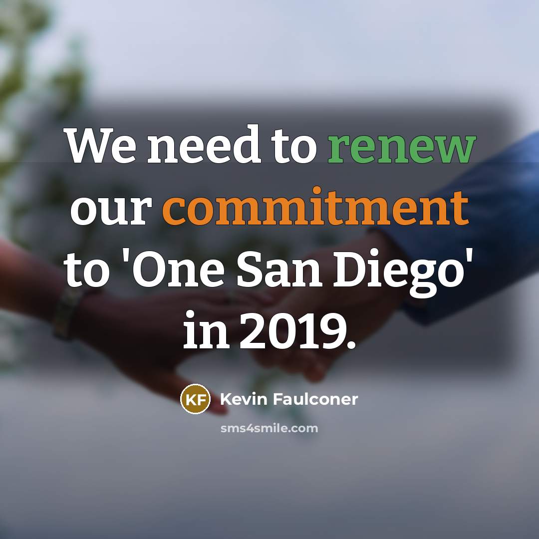 “We need to renew our commitment to 'One San Diego' in 2019.” quote by Kevin Faulconer