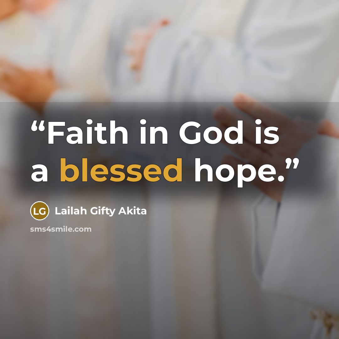 “Faith in God is a blessed hope.” quote by Lailah Gifty Akita