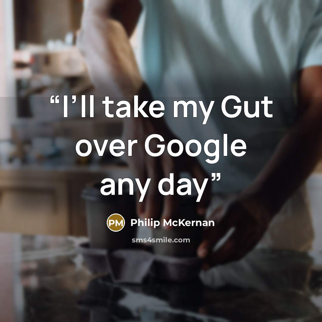 “I’ll take my Gut over Google any day” quote by Philip McKernan