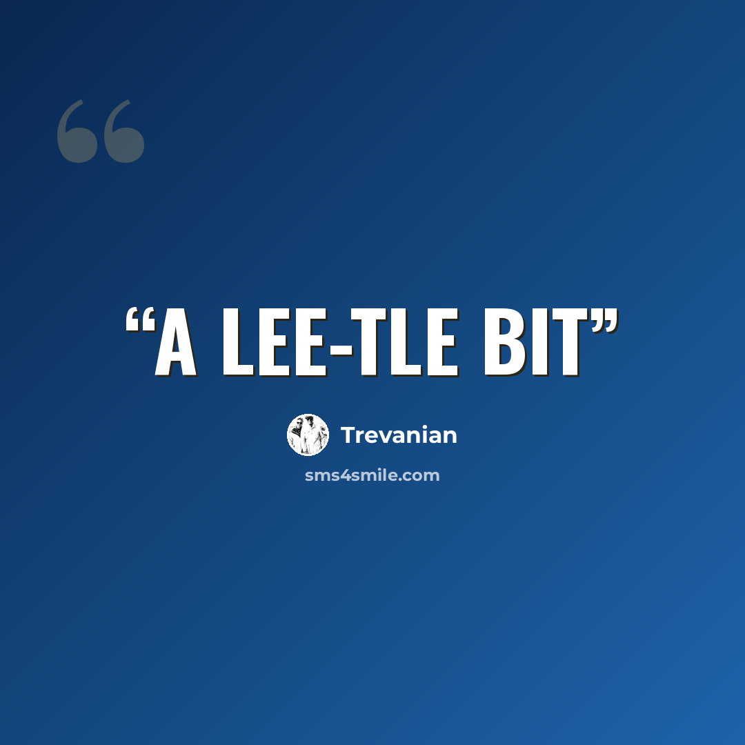“A lee-tle bit” quote by Trevanian