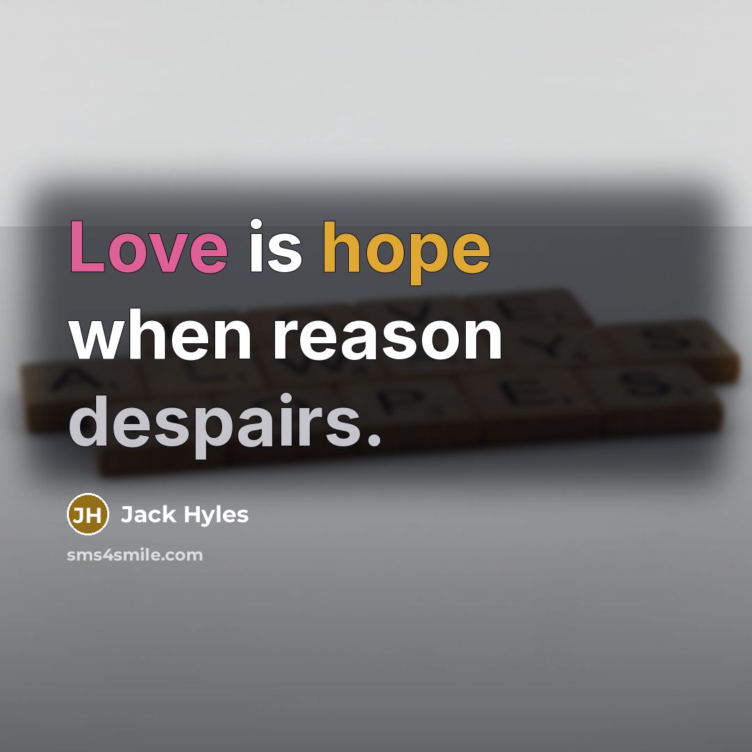 “Love is hope when reason despairs.” quote by Jack Hyles