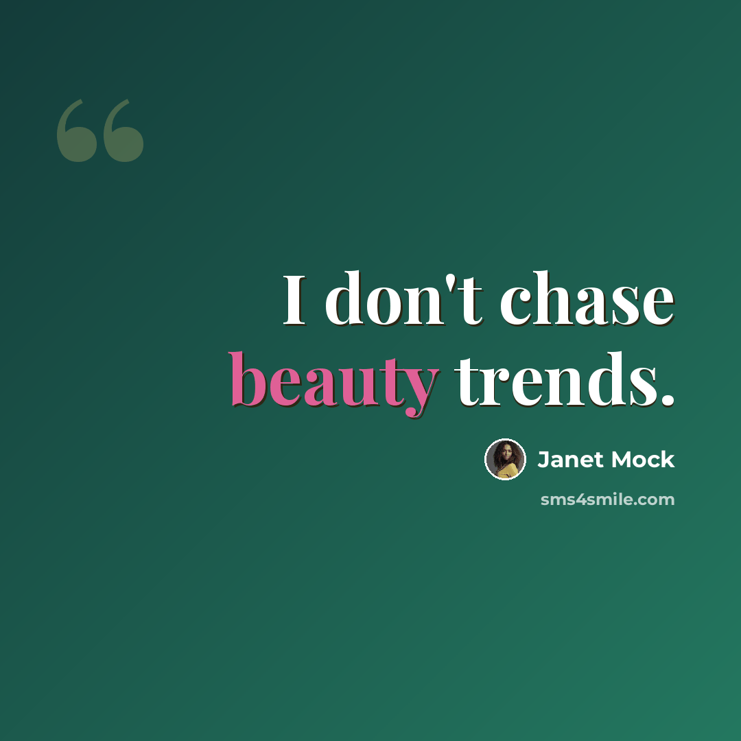 “I don't chase beauty trends.” quote by Janet Mock