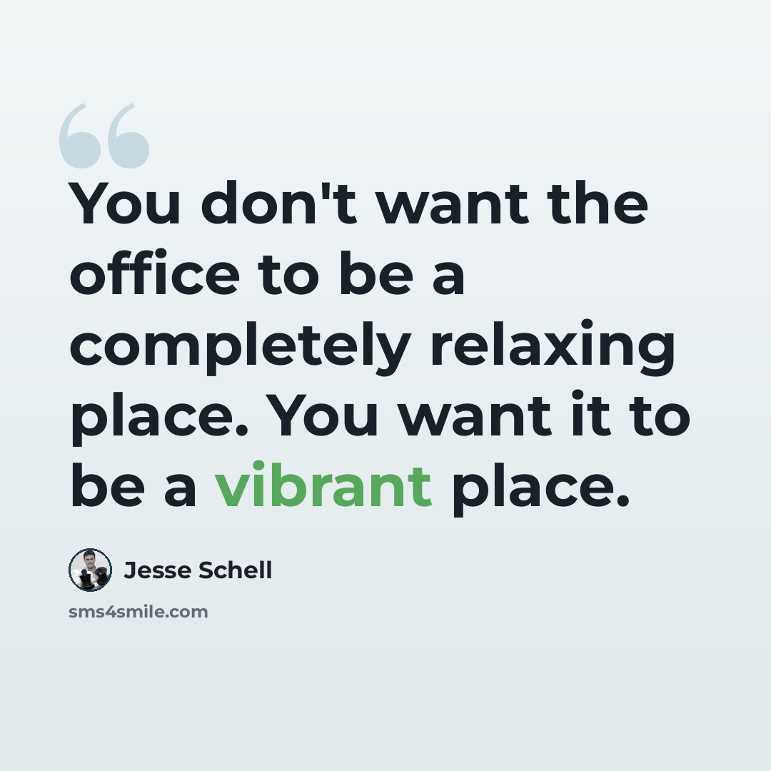 “You don't want the office to be a completely relaxing place. You want it to be a vibrant place.” quote by Jesse Schell