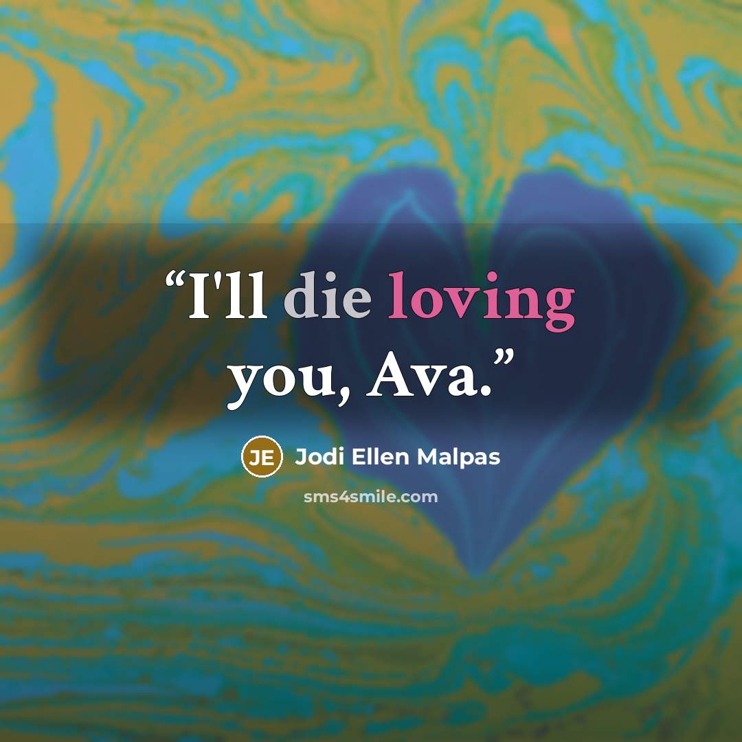 “I'll die loving you, Ava.” quote by Jodi Ellen Malpas