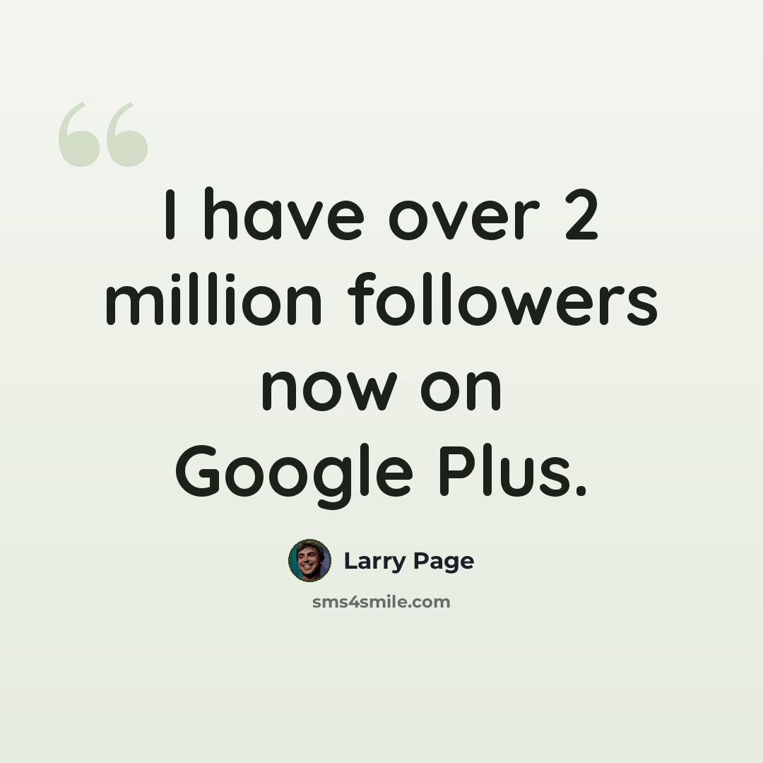 “I have over 2 million followers now on Google Plus.” quote by Larry Page
