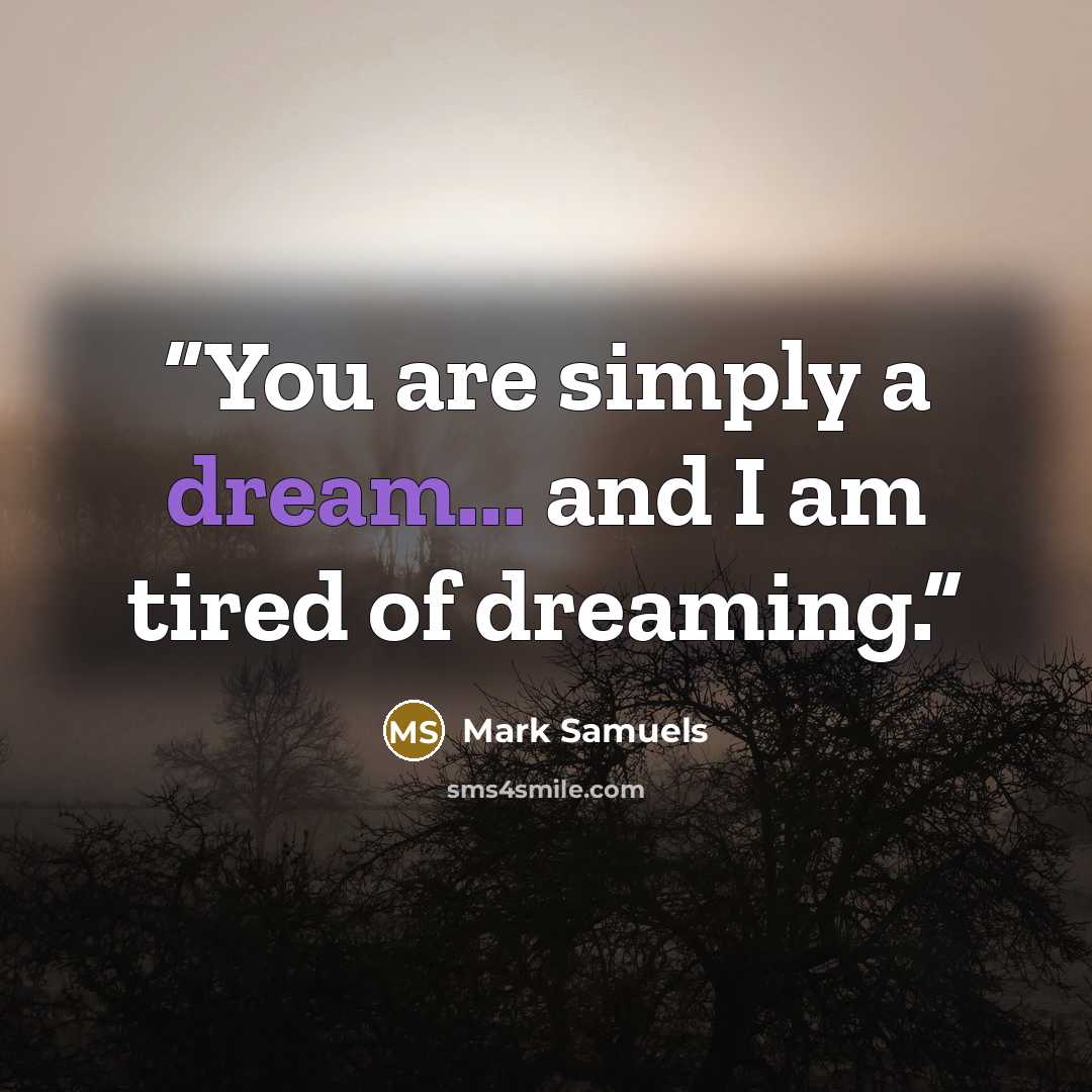 “You are simply a dream... and I am tired of dreaming.” quote by Mark Samuels