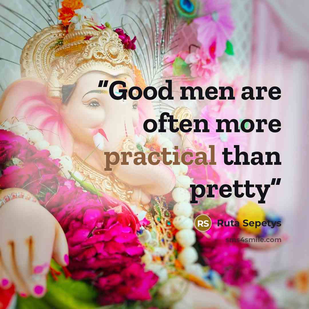 “Good men are often more practical than pretty” quote by Ruta Sepetys