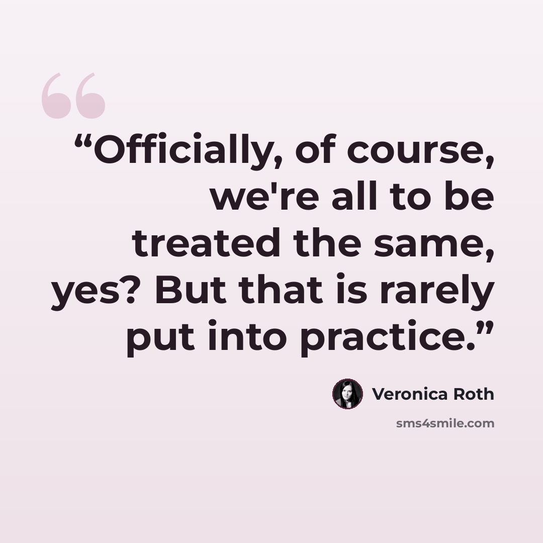 “Officially, of course, we're all to be treated the same, yes? But that is rarely put into practice.” quote by Veronica Roth