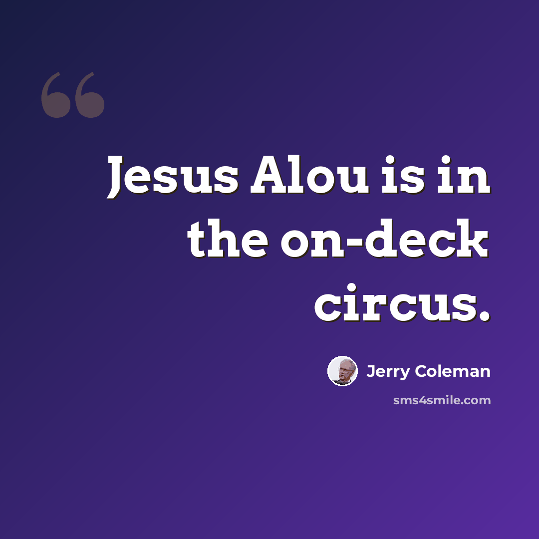 “Jesus Alou is in the on-deck circus.” quote by Jerry Coleman