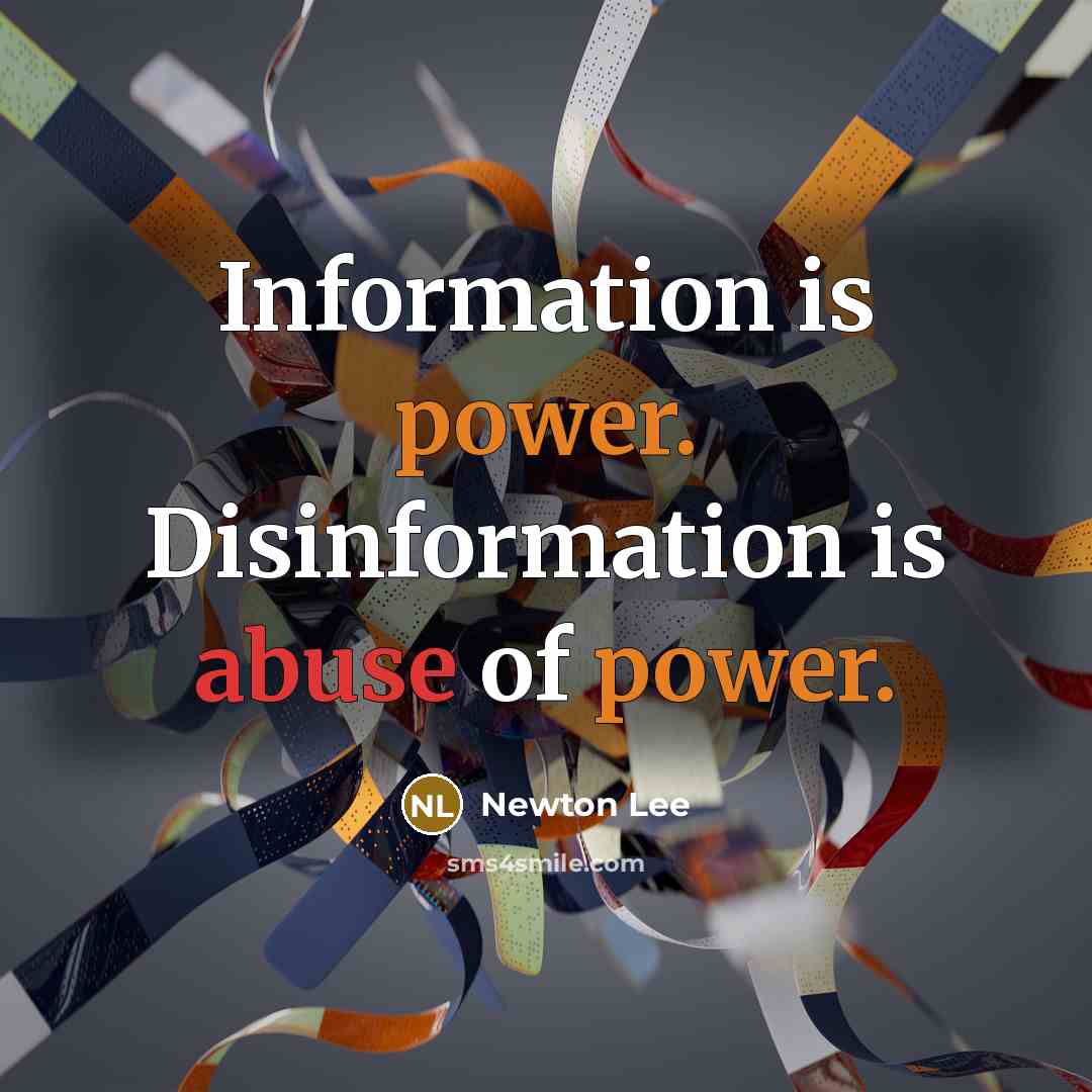 “Information is power. Disinformation is abuse of power.” quote by Newton Lee
