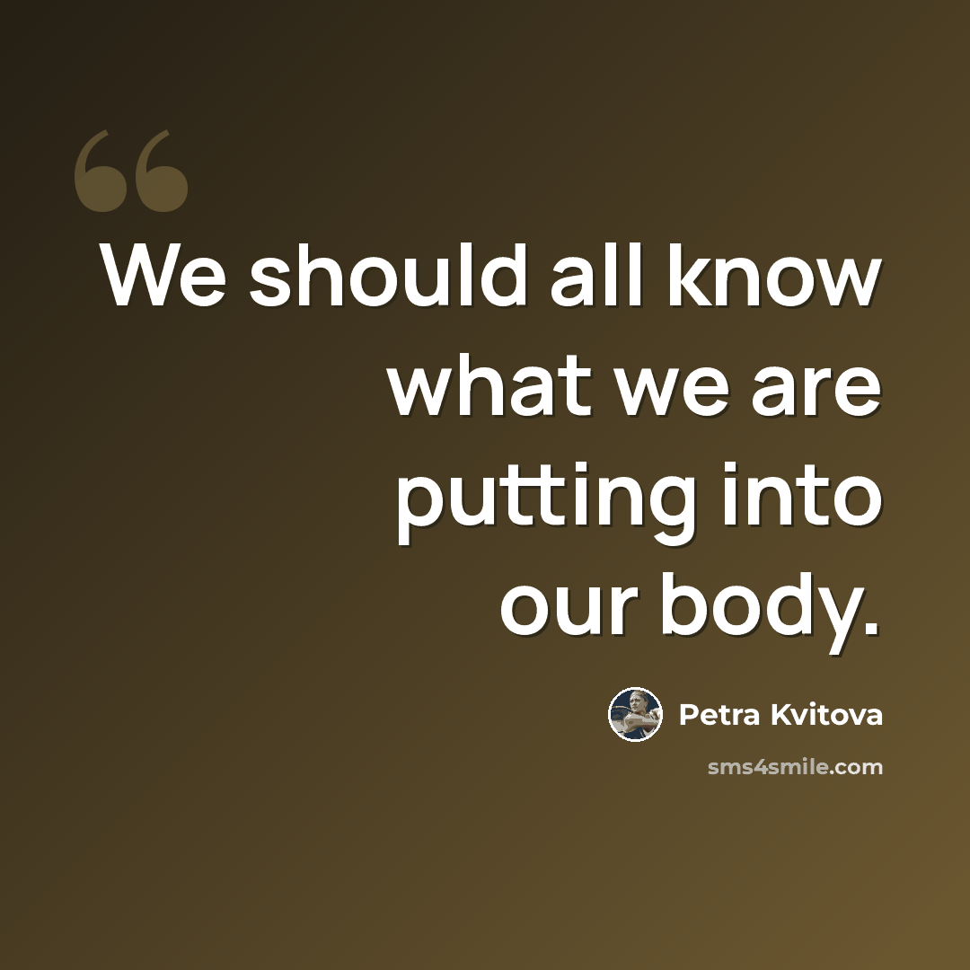 “We should all know what we are putting into our body.” quote by Petra Kvitova