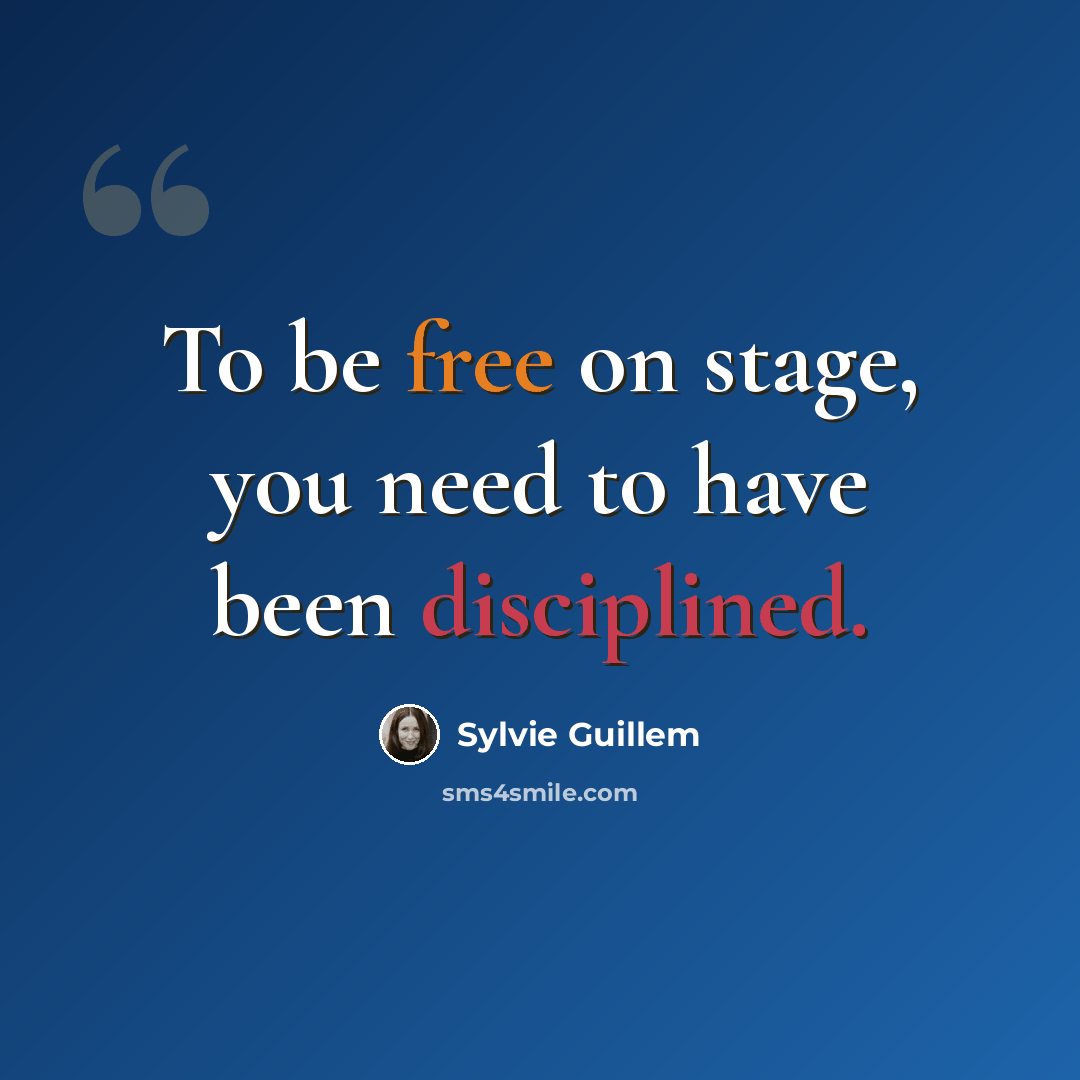 “To be free on stage, you need to have been disciplined.” quote by Sylvie Guillem