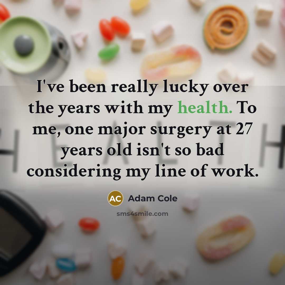“I've been really lucky over the years with my health. To me, one major surgery at 27 years old isn't so bad considering my line of work.” quote by Adam Cole