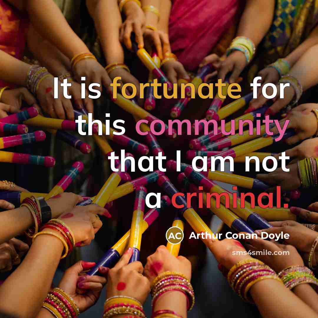 “It is fortunate for this community that I am not a criminal.” quote by Arthur Conan Doyle