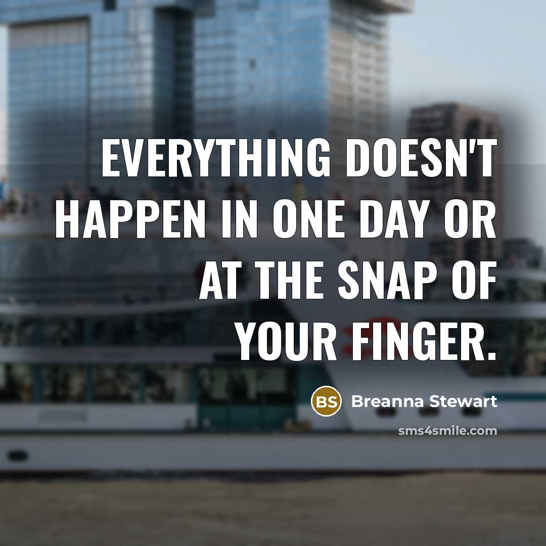 “Everything doesn't happen in one day or at the snap of your finger.” quote by Breanna Stewart