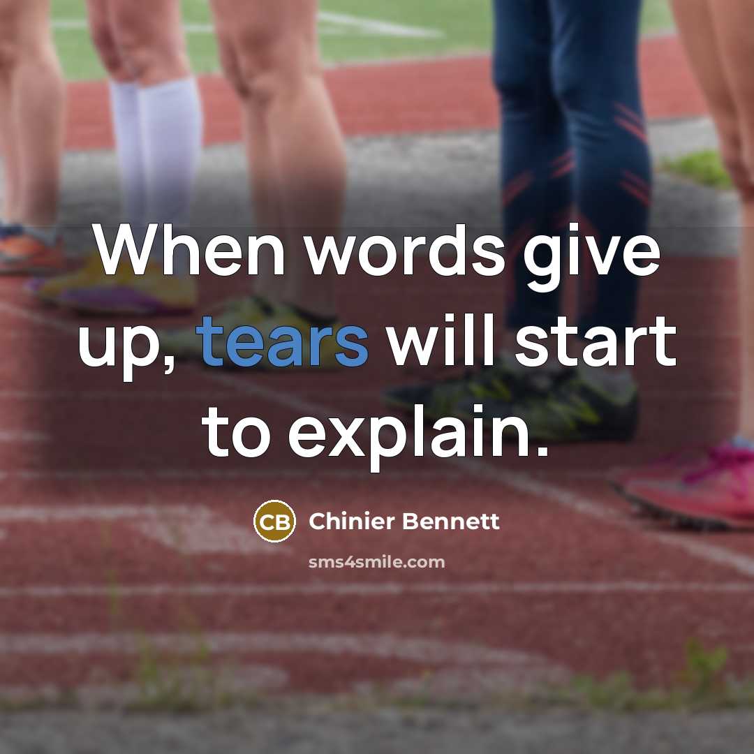 “When words give up, tears will start to explain.” quote by Chinier Bennett
