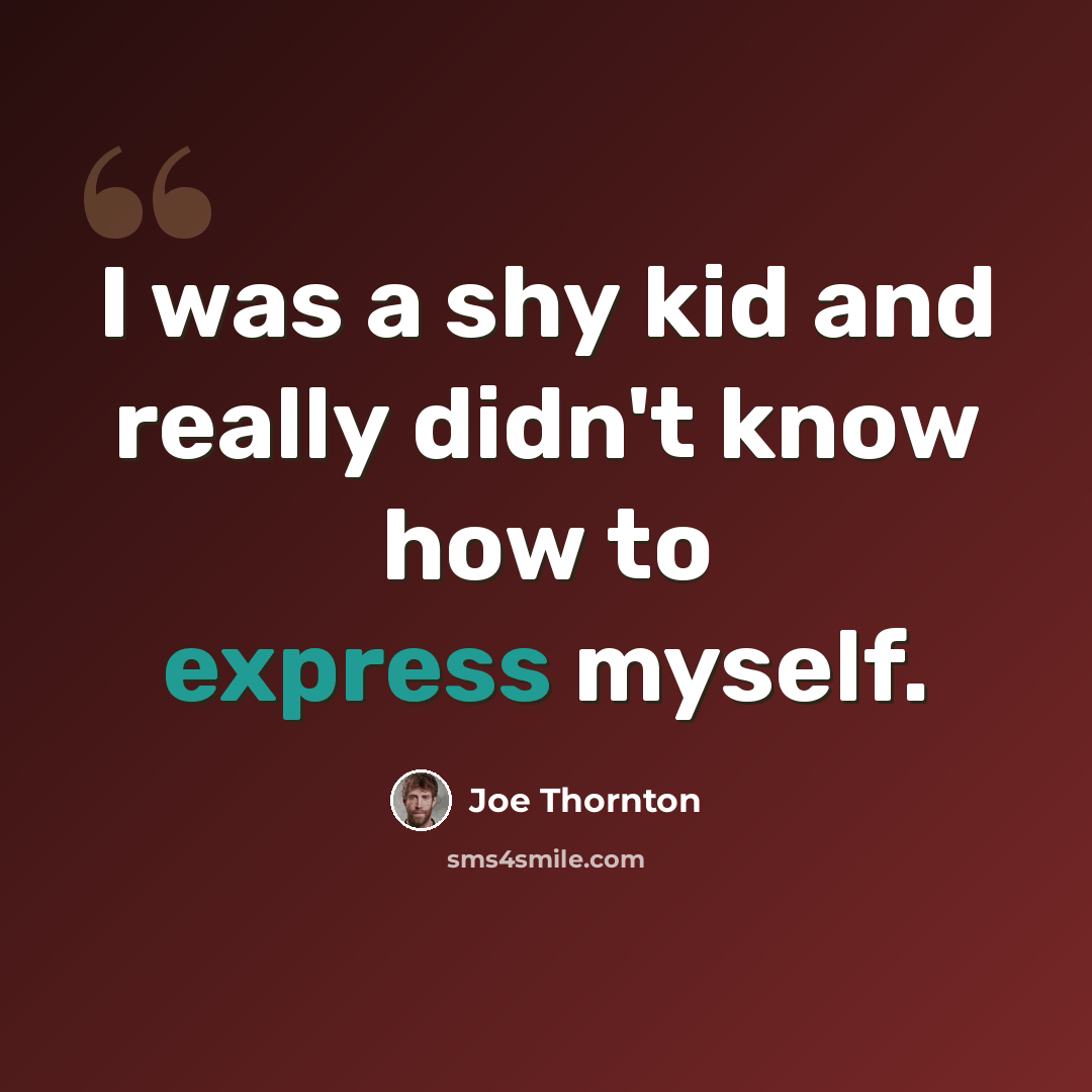 “I was a shy kid and really didn't know how to express myself.” quote by Joe Thornton
