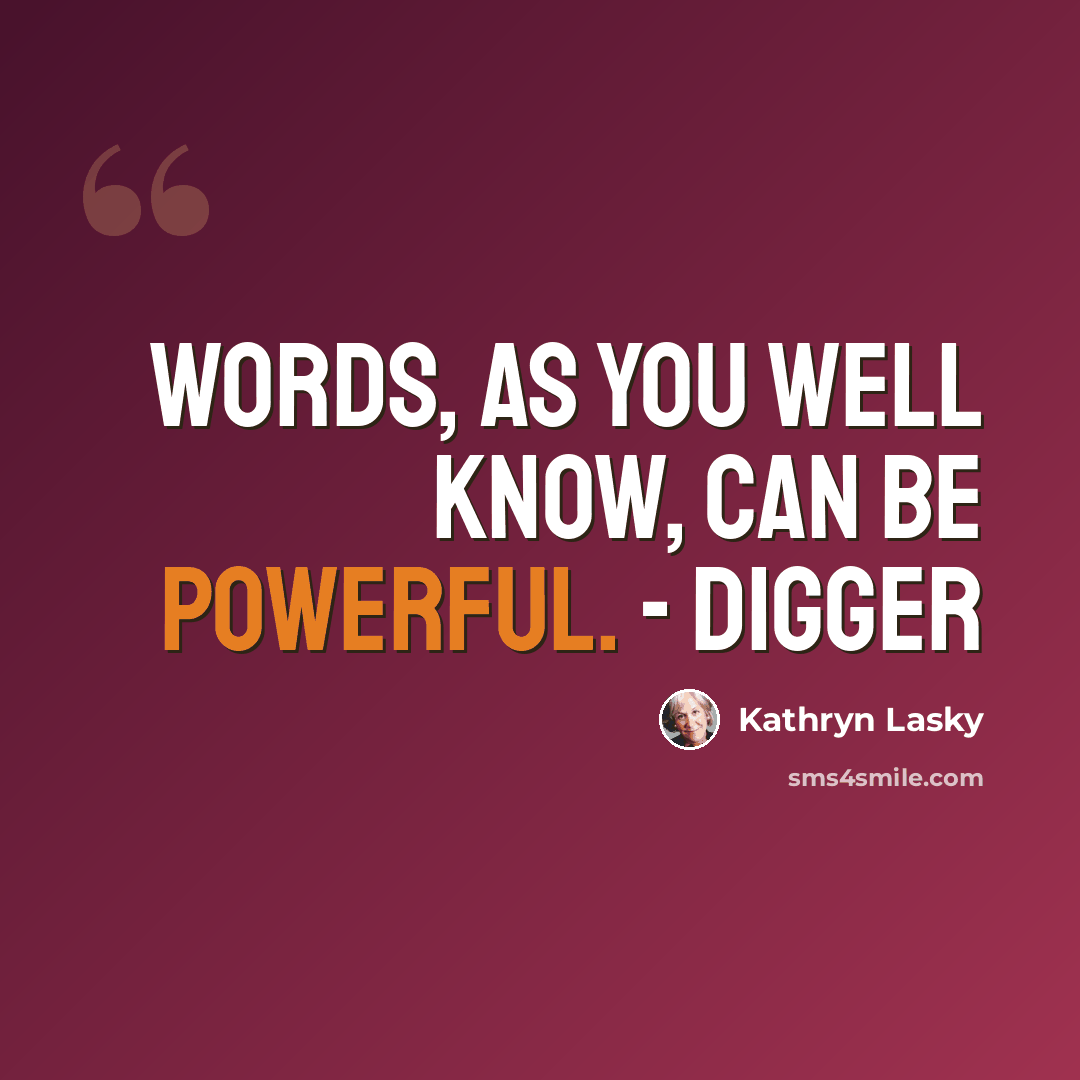 “Words, as you well know, can be powerful. - Digger” quote by Kathryn Lasky