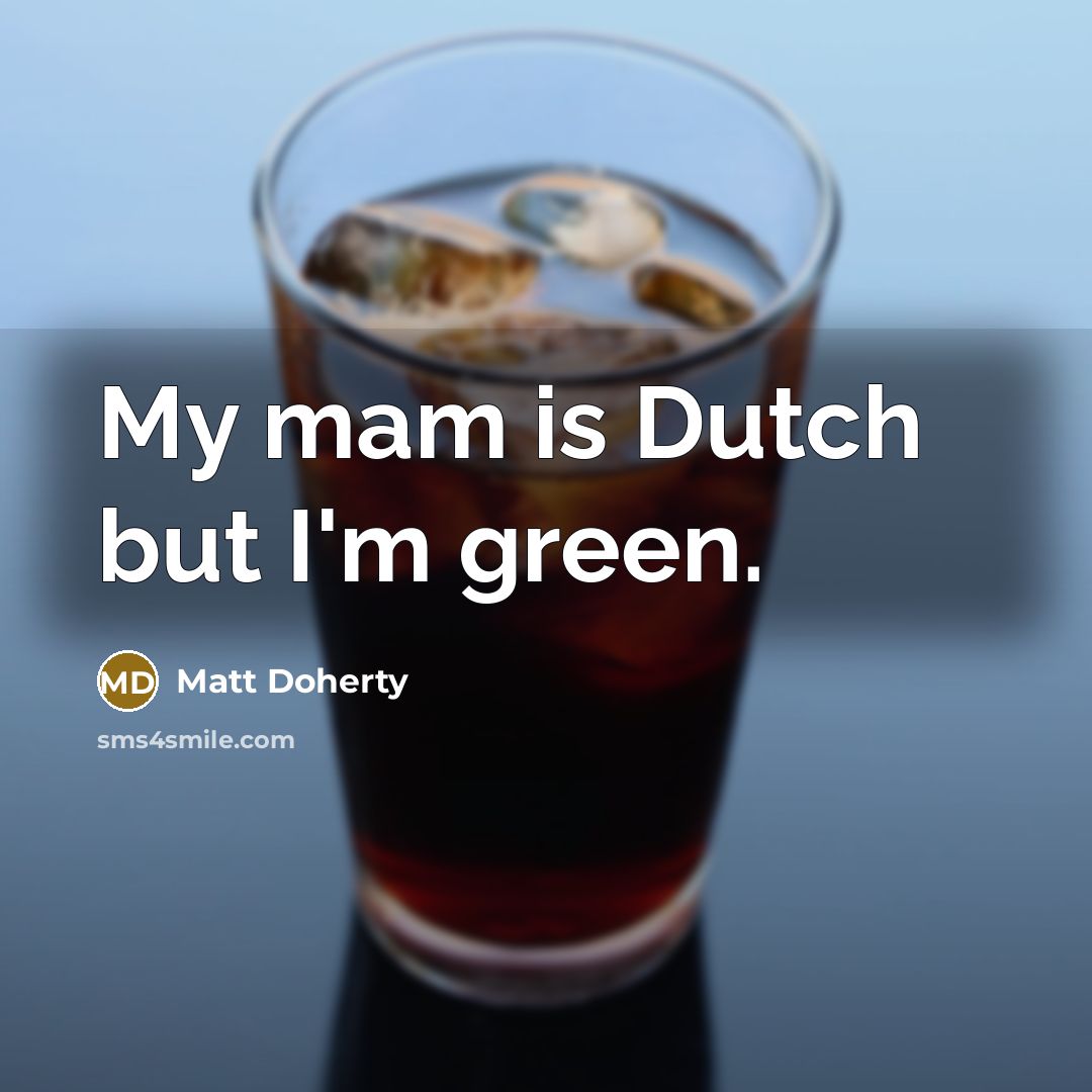 “My mam is Dutch but I'm green.” quote by Matt Doherty