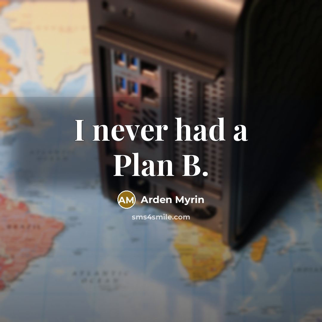 “I never had a Plan B.” quote by Arden Myrin
