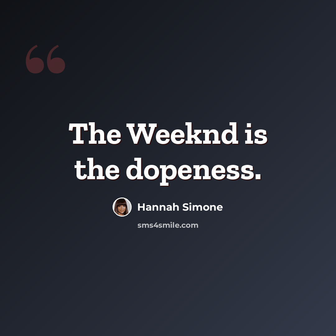 “The Weeknd is the dopeness.” quote by Hannah Simone