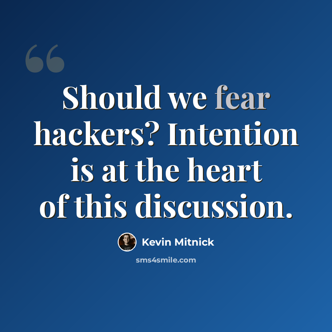 “Should we fear hackers? Intention is at the heart of this discussion.” quote by Kevin Mitnick
