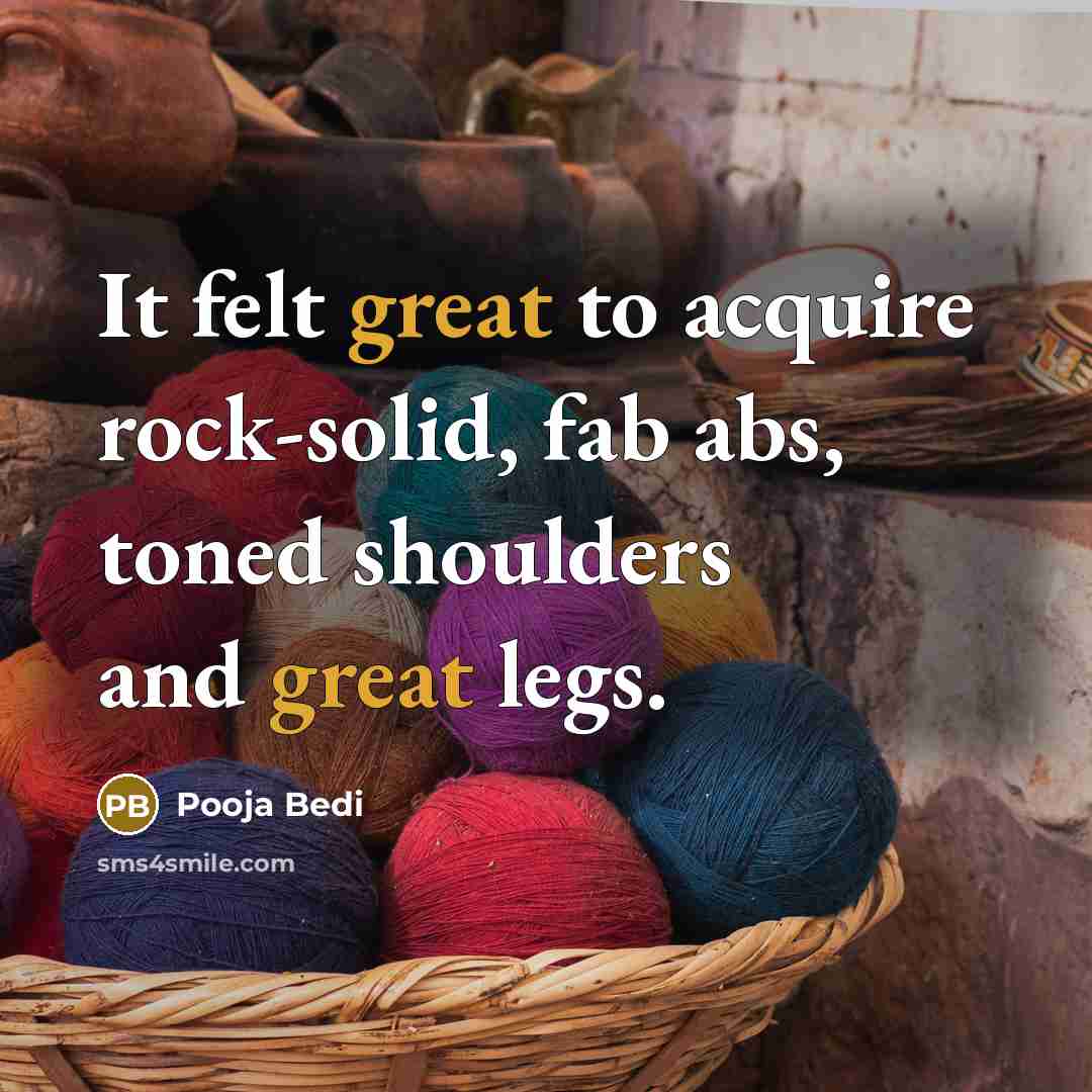 “It felt great to acquire rock-solid, fab abs, toned shoulders and great legs.” quote by Pooja Bedi