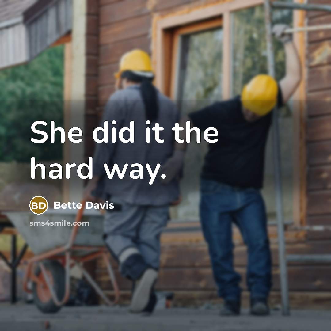 “She did it the hard way.” quote by Bette Davis