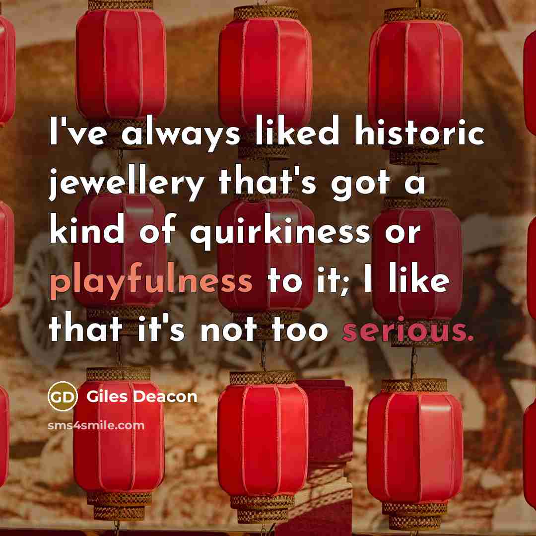“I've always liked historic jewellery that's got a kind of quirkiness or playfulness to it; I like that it's not too serious.” quote by Giles Deacon