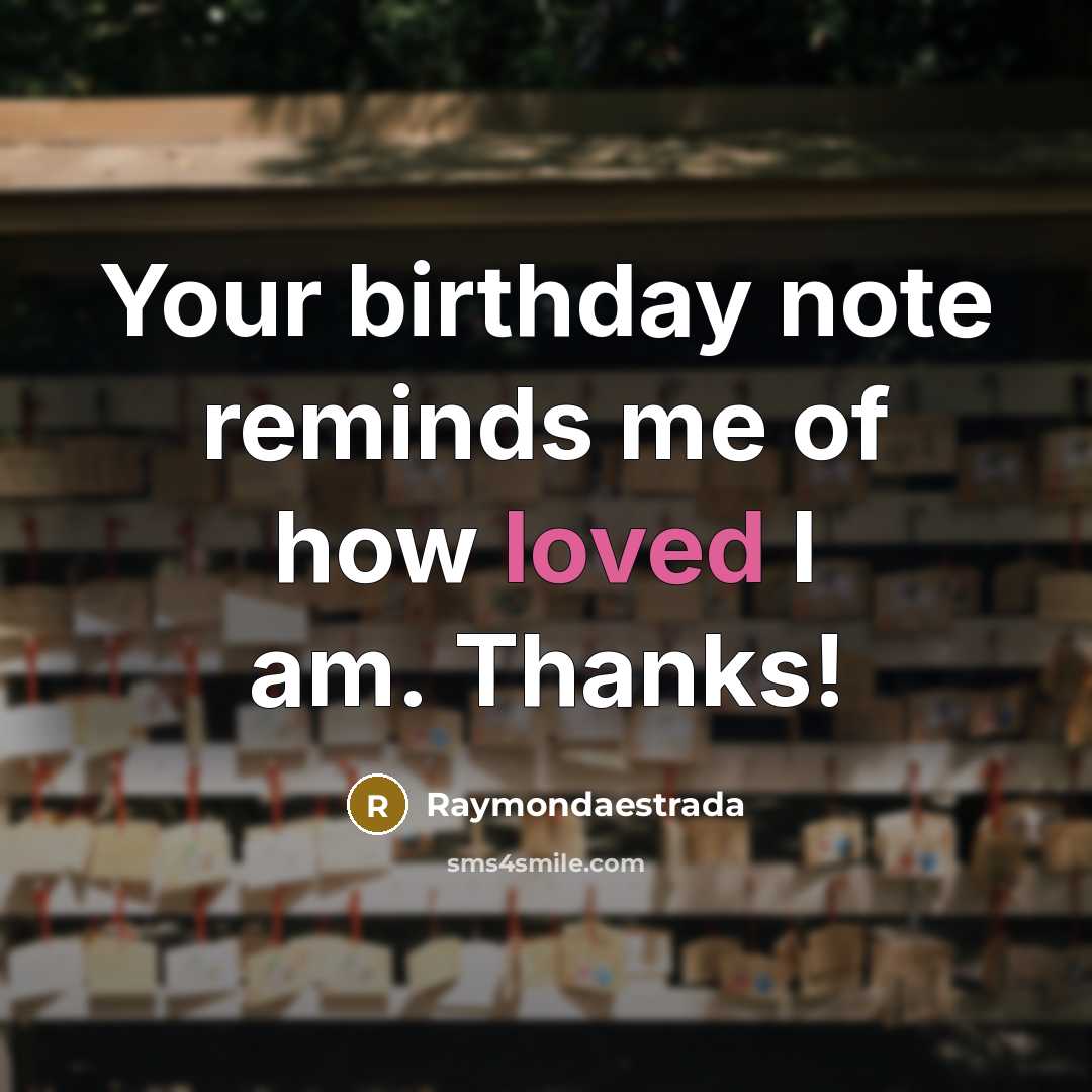 “Your birthday note reminds me of how loved I am. Thanks!” quote by Raymondaestrada