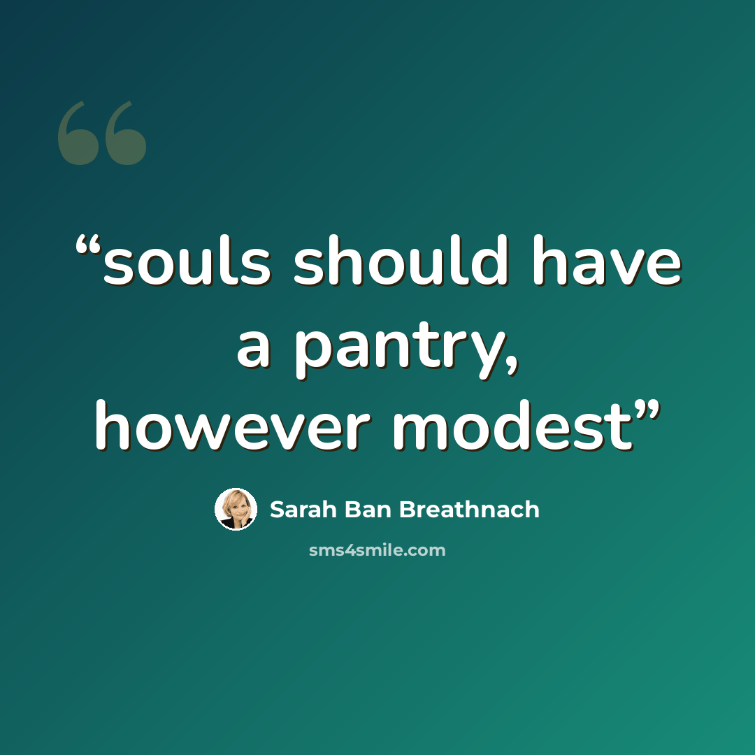 “souls should have a pantry, however modest” quote by Sarah Ban Breathnach