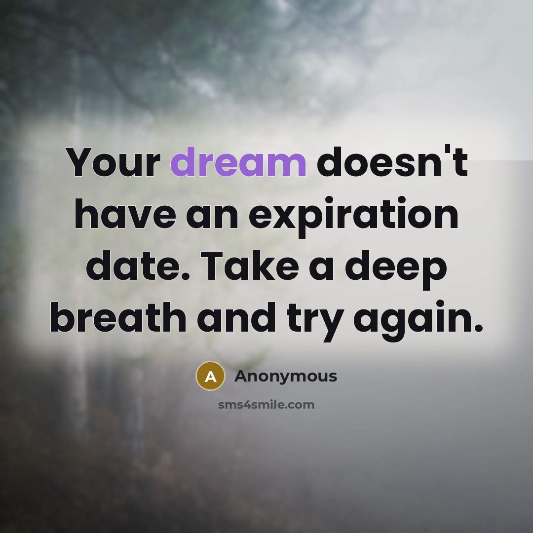 “Your dream doesn't have an expiration date. Take a deep breath and try again.” quote by Anonymous