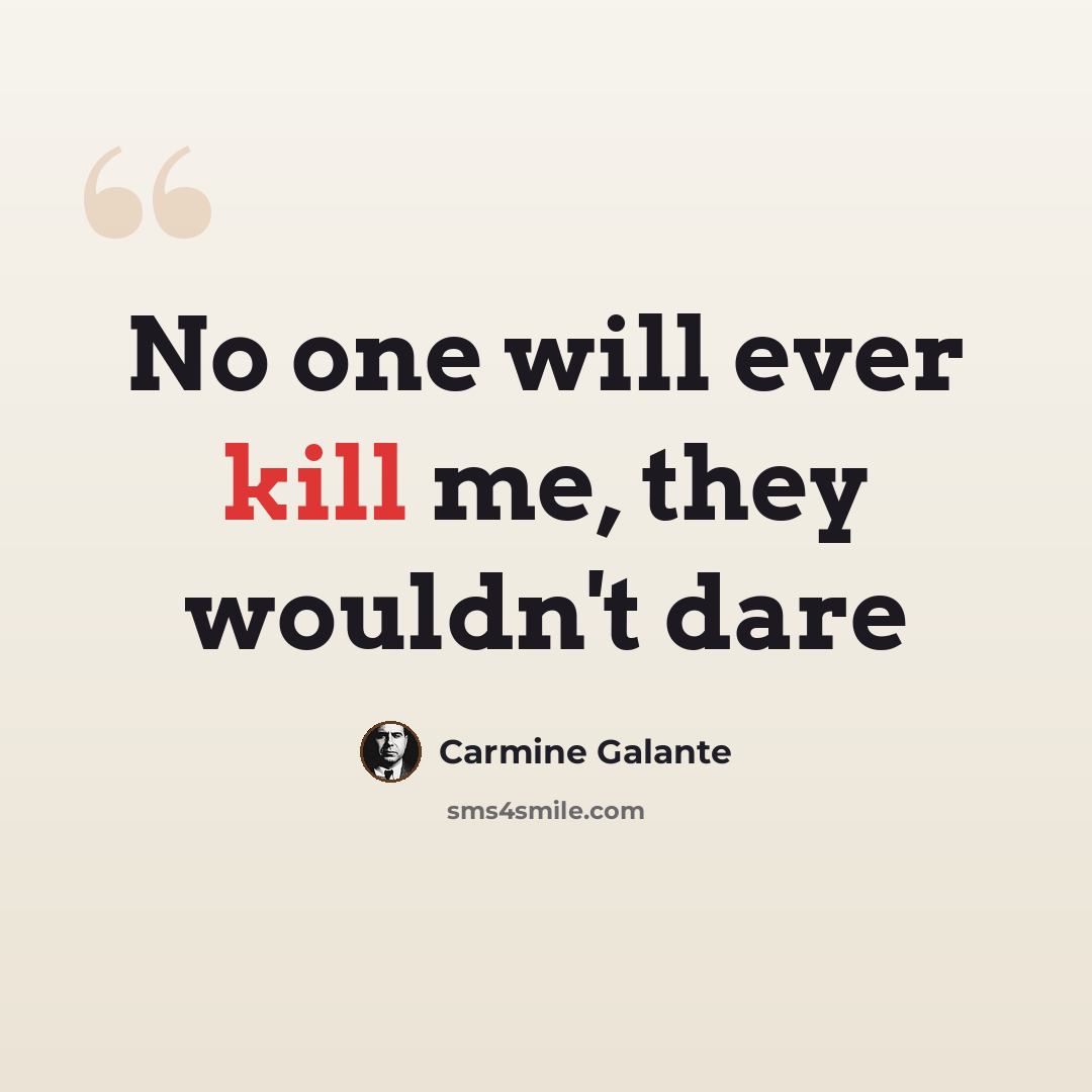 “No one will ever kill me, they wouldn't dare” quote by Carmine Galante