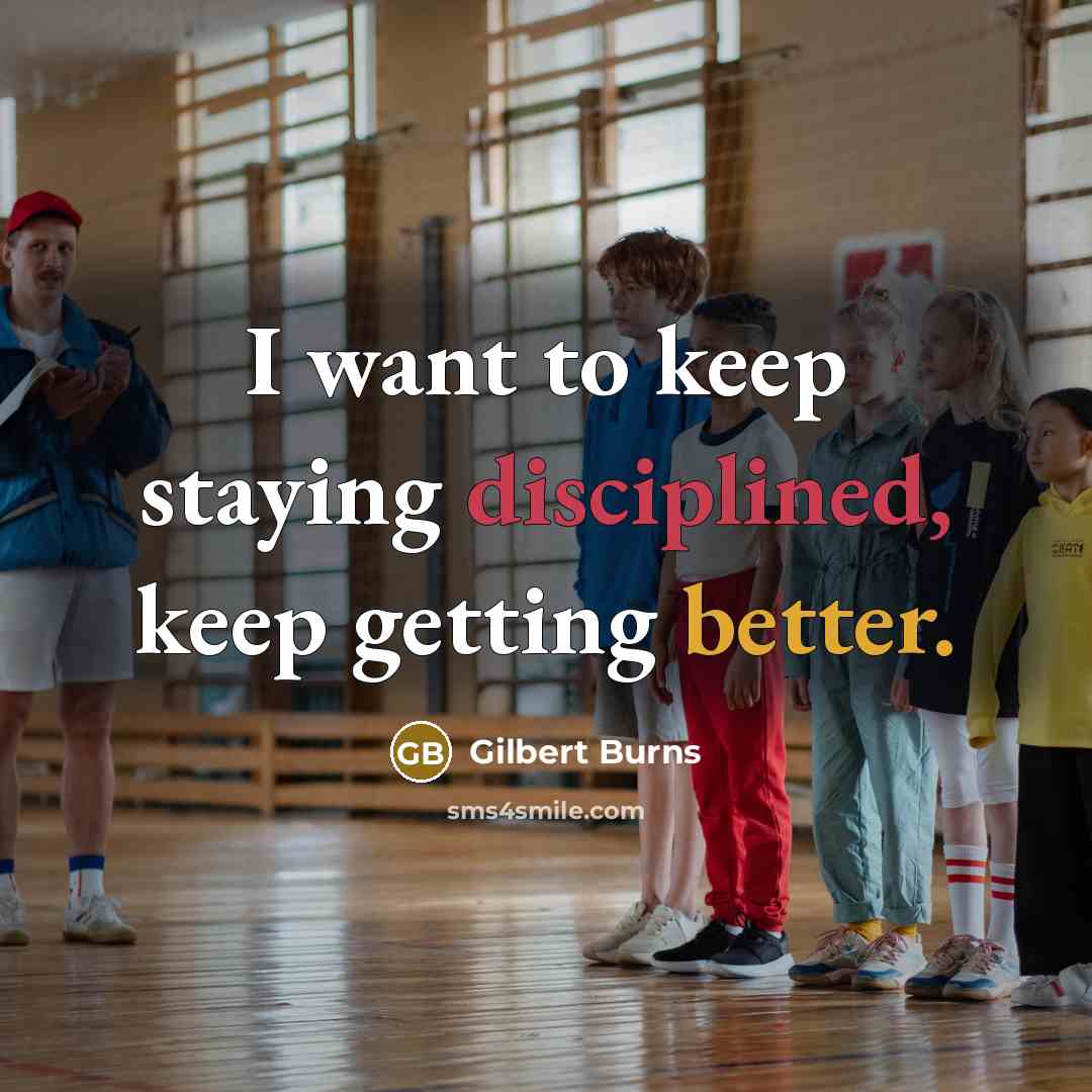 “I want to keep staying disciplined, keep getting better.” quote by Gilbert Burns