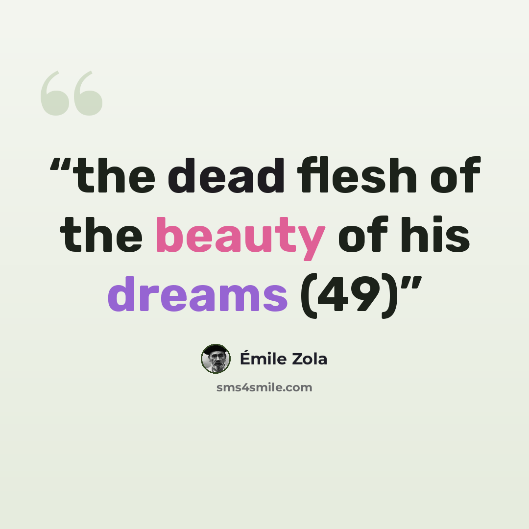 “the dead flesh of the beauty of his dreams (49)” quote by Émile Zola