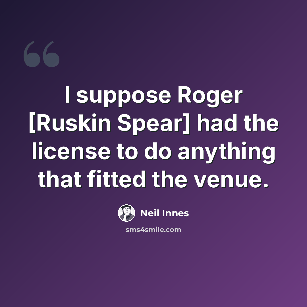 “I suppose Roger [Ruskin Spear] had the license to do anything that fitted the venue.” quote by Neil Innes